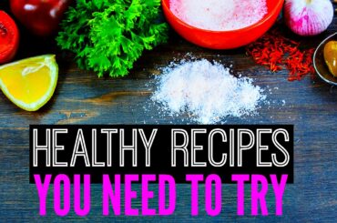 HEALTHY RECIPE IDEAS: Breakfast, Snacks, and Dinner