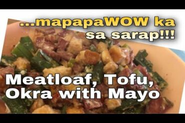 Easy, Yummy, Healthy BREAKFAST Recipe | MeatLoaf Tofu Okra with Mayonnaise | Mapapa WOW ka sa sarap