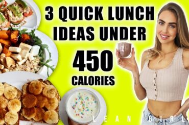 LEAN GIRL - 3 Quick Low Calorie Lunch Ideas: High Protein (Under 450 Calories)