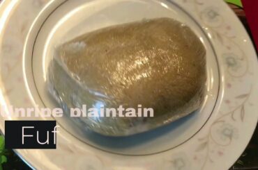 Unripe plaintain Fufu/healthy recipes/weightwatchers corner