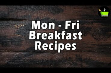 Mon - Fri Breakfast Recipes | Healthy Breakfast Recipes| Quick & Easy Breakfast | Breakfast Recipes
