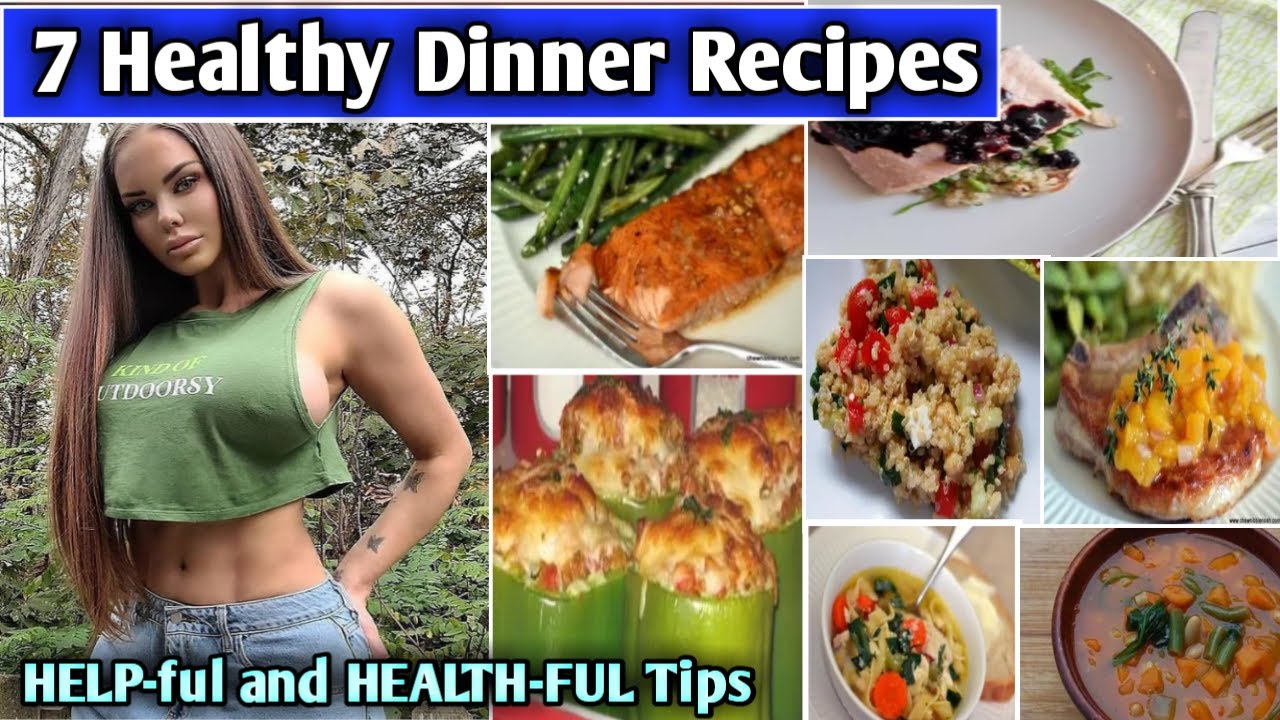 7 Healthy Dinner Recipes 2021 l Help-ful and Health-ful Tips 7 Healthy Dinner Recipes 2021 l Help-ful and Health-ful Tips