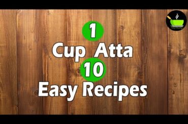 1 Cup Atta 10 Healthy Recipes | Whole Wheat Snacks | Atta Recipes | Wheat Flour Recipes