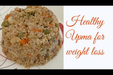 Healthy Upma|| Easy Breakfast || Healthy weight loss recipe || Broken wheat upma
