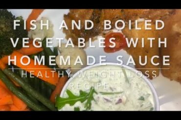 FISH AND BOILED VEGETABLES WITH HOMEMADE SAUCE RECIPE | HEALTHY WEIGHT LOSS RECIPE