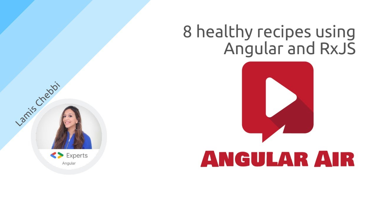 AngularAir – 8 healthy recipes using Angular and RxJS with Lamis Chebbi AngularAir - 8 healthy recipes using Angular and RxJS with Lamis Chebbi