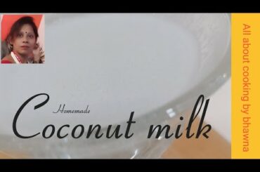 Coconut milk / Home made / Healthy recipe /Weight loss recipe  /All about cooking by Bhawna.