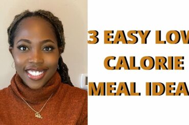 3 LOW CALORIE MEAL IDEAS || YUMMY HEALTHY MEALS  YOU CAN INCORPORATE INTO YOUR DIET