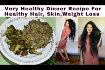 Very Healthy, Nutritious, Dinner Recipe For very Healthy Strong Hair,Glowing Skin,Weight Loss