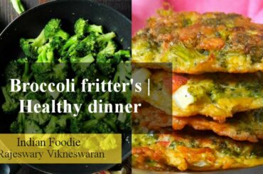 Broccoli fritter's | Healthy dinner | Let's make a different recipe |  Indian Foodie
