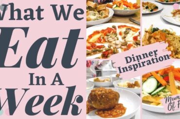 WHAT WE EAT IN A WEEK FAMILY | EVENING MEAL PLAN IDEAS | EASY WEEK NIGHT DINNERS | MUMMY OF FOUR UK