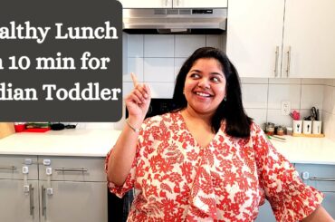 How to make healthy lunch in 10 min for Indian toddler