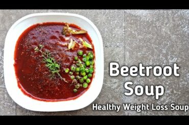 Healthy And Tasty Beetroot Soup | Healthy Dinner Idea For Weight Loss | Diet Soup Recipe