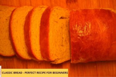 Classic Bread | Homemade Bread Recipe for Beginners
