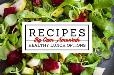 Healthy Lunch Options and Dinners/Recipes by Oum Ameerah