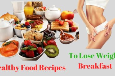 Healthy Food Recipes to Lose Weight (Breakfast)