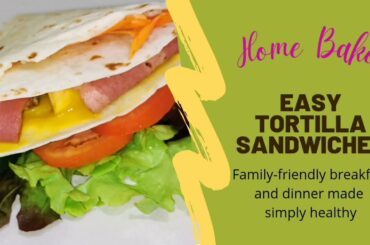 Easy Tortilla Sandwich (healthy home bakes)