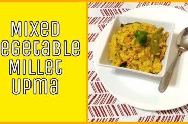 Mixed Vegetable Millet Upma | Diabetic friendly breakfast idea | Weight loss recipe | Healthy Upma|