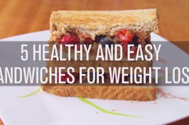 5 Healthy and Easy Sandwiches For Weight Loss
