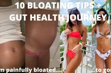 10 BLOATING TIPS + gut health journey