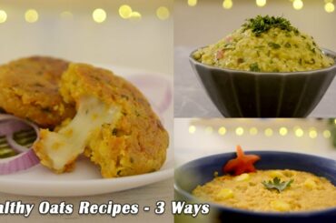 Healthy Oats Recipes- 3 Ways | Cheese Burst Oats Cutlet | Homestyle Masala Oats | Tomato Tangy Oats