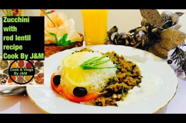 Zucchini with red lentil recipe Cook By J&M |Healthy Vegan meal | zucchini recipe |Courgette recipe