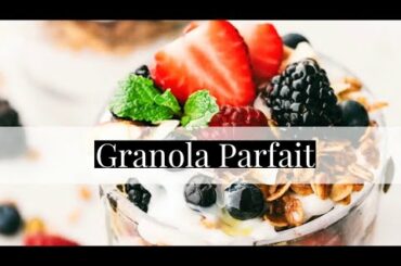 Healthy Homemade Granola Parfait | Breakfast Recipe