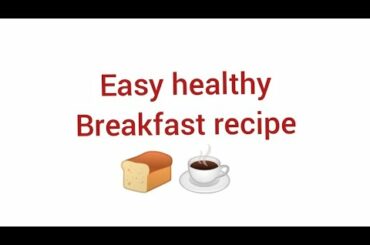 Easy healthy Breakfast recipe