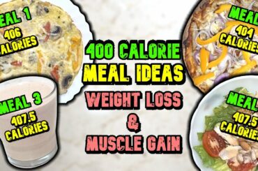 400 Calorie Meal Ideas // How To Eat 400 Calorie Meals For WEIGHT LOSS And MUSCLE GAIN