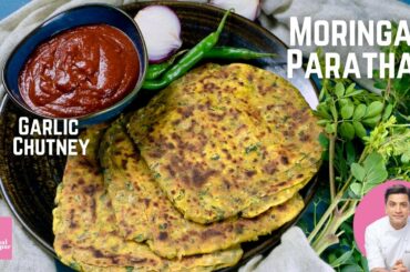 Moringa Leaves Recipe | Moringa Paratha with Garlic Chutney | Drumstick for Weight Loss Kunal Kapur