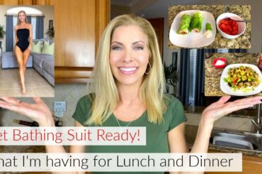Get Bathingsuit Ready -  Healthy Lunch and Dinner Ideas - What I Eat - 47 yrs old
