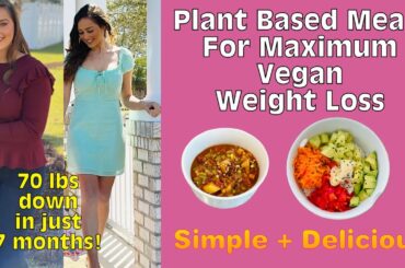 Plant Based Meals For Maximum Vegan Weight Loss / How To Lose Body Fat On Starch Solution