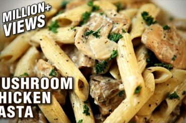Creamy Mushroom Chicken Pasta | Pasta Recipes | Italian Food | Chicken & Mushroom Pasta by Neelam