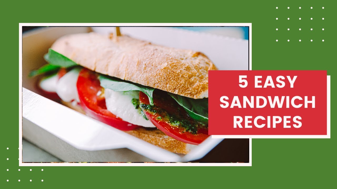 5 Easy Recipes To Make Delicious Sandwiches 5 Easy Recipes To Make Delicious Sandwiches