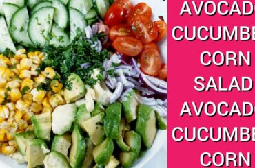 AVOCADO CORN CUCUMBER SALAD HEALTHY VEGGIE SALAD RECIPE