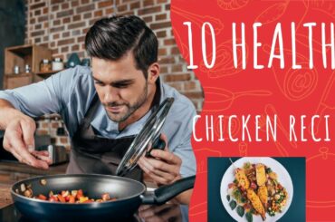 10 Healthy Delicious Chicken Recipes | Delicious & Easy