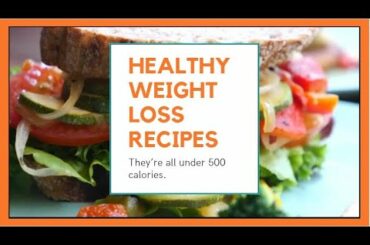 3 Healthy Low Calorie Recipes For Weight Loss : They’re all under 500 calories.