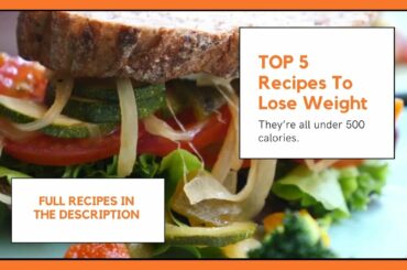 5 Healthy Dinner Recipes To Lose Weight - They’re all under 500 calories!