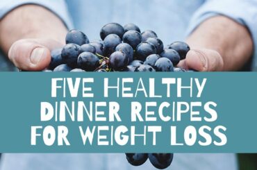 Five Healthy Dinner Recipes For Weight Loss - All the recipes are under 1200 calories