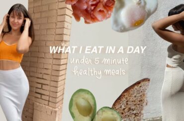 WHAT I EAT IN A DAY | Healthy meals under 5 minutes