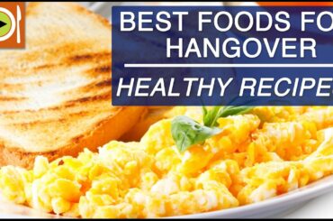 Get Rid of Hangover | Foods & Healthy Recipes