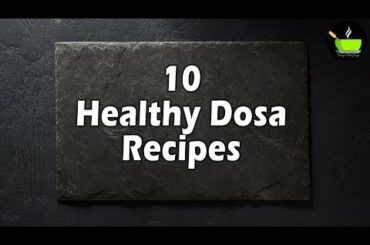 10 Unique Dosa Varieties | Easy South Indian Dosa Recipe | Healthy High Protein Dosa Recipe