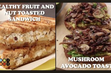 Healthy Fruit And Nut Toasted Sandwich & Mushroom Avocado Toast | FoodFood