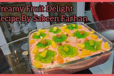 Creamy Fruit Delight - Healthy And Delicious - Recipe By Sabeen Farhan