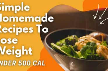 Top 5 Easy and Healthy weight loss recipes - They’re all under 500 calories.