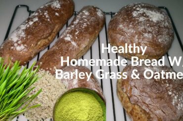Healthy Homemade Bread W/ Barley Grass, Oatmeal #wheat | Shiela Piet