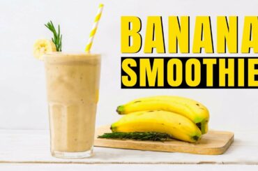 Amazing Banana Smoothies for Weight Loss | Healthy and Delicious Banana Smoothie Recipe 2020