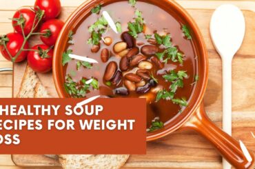 4 Healthy Soup Recipes for Weight Loss