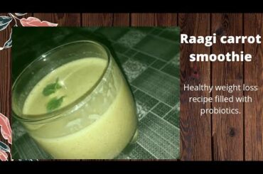 Healthy weight loss recipe# ragi carrot smoothie# filled with probiotics.