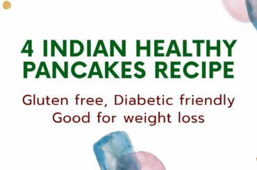 4 Indian Healthy Pancakes (Chilla) Recipe | Gluten free | Diabetic friendly | Good for weight loss